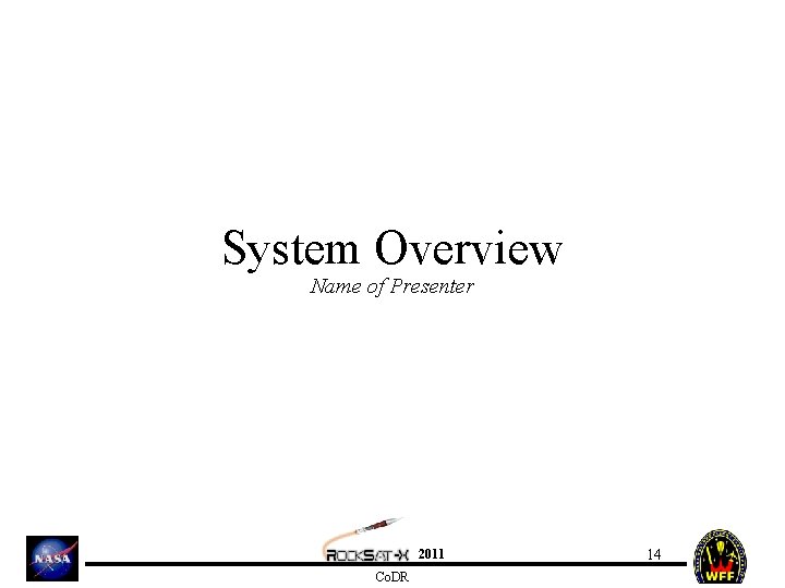 System Overview Name of Presenter 2011 Co. DR 14 