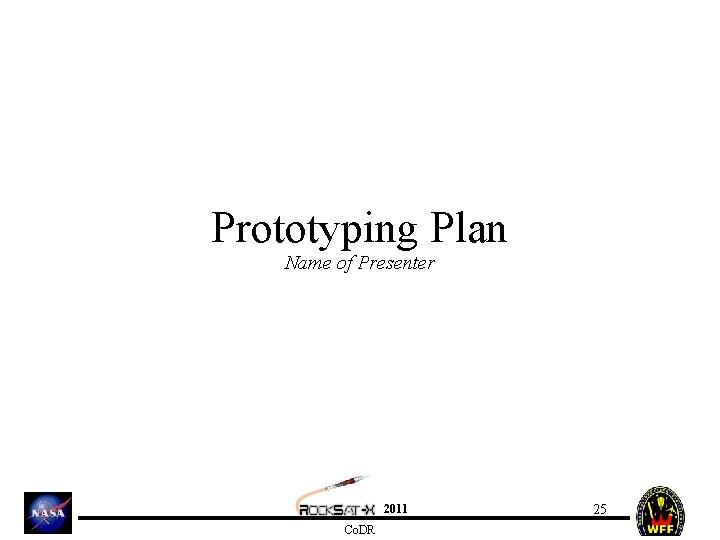 Prototyping Plan Name of Presenter 2011 Co. DR 25 