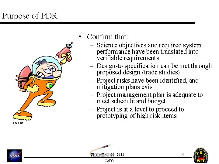 Purpose of PDR • Confirm that: – Science objectives and required system performance have