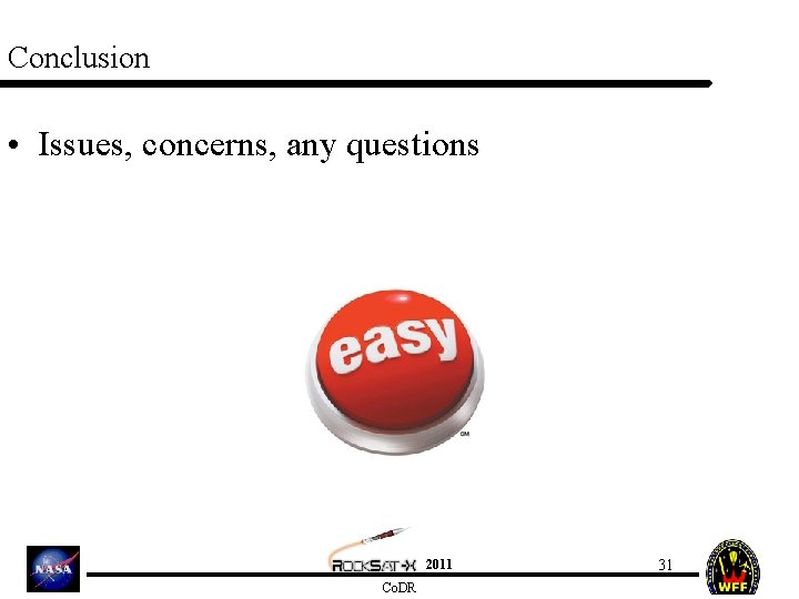 Conclusion • Issues, concerns, any questions 2011 Co. DR 31 
