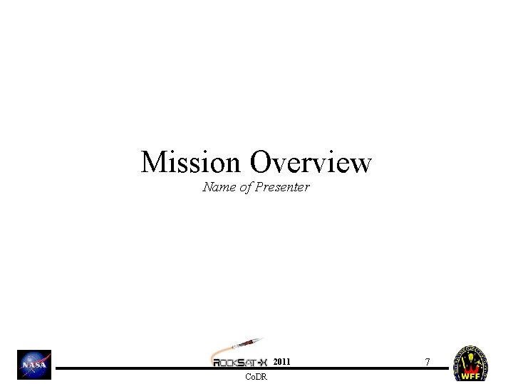 Mission Overview Name of Presenter 2011 Co. DR 7 