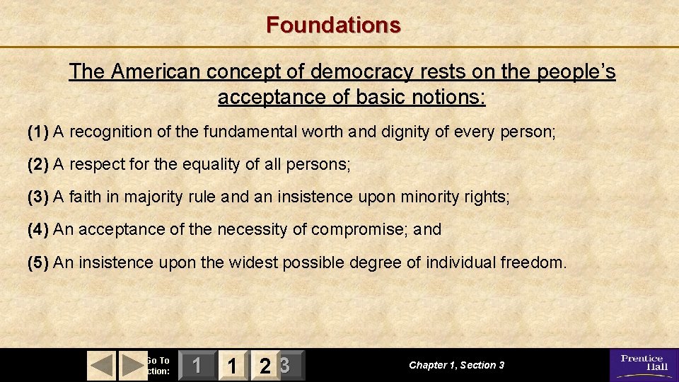 Foundations The American concept of democracy rests on the people’s acceptance of basic notions: