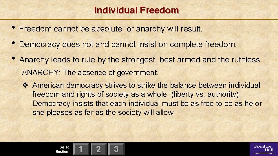 Individual Freedom • Freedom cannot be absolute, or anarchy will result. • Democracy does