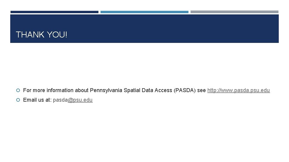 THANK YOU! For more information about Pennsylvania Spatial Data Access (PASDA) see http: //www.