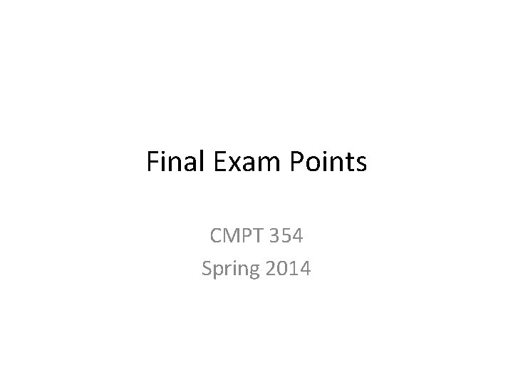 Final Exam Points CMPT 354 Spring 2014 