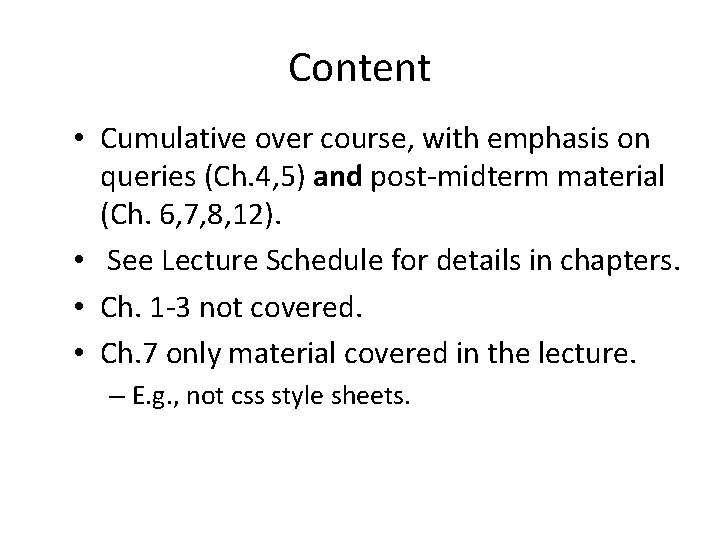 Content • Cumulative over course, with emphasis on queries (Ch. 4, 5) and post-midterm