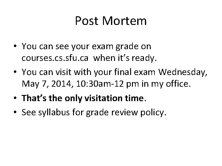Post Mortem • You can see your exam grade on courses. cs. sfu. ca