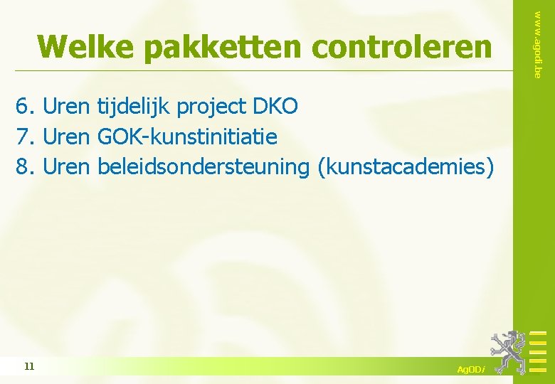 6. Uren tijdelijk project DKO 7. Uren GOK-kunstinitiatie 8. Uren beleidsondersteuning (kunstacademies) 11 Ag.