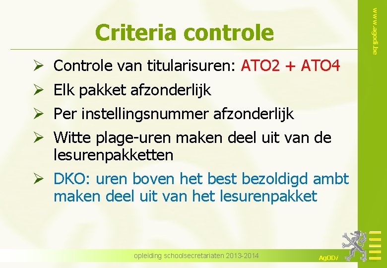 www. agodi. be Criteria controle Ø Ø Controle van titularisuren: ATO 2 + ATO