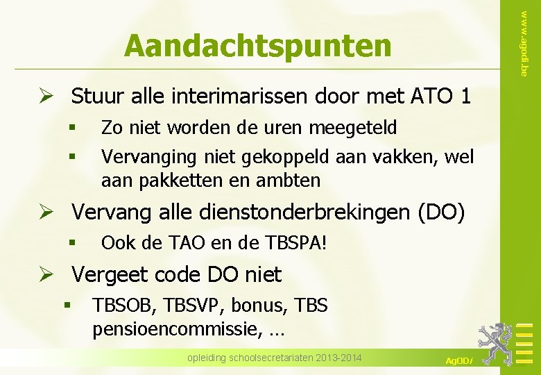 www. agodi. be Aandachtspunten Ø Stuur alle interimarissen door met ATO 1 § §