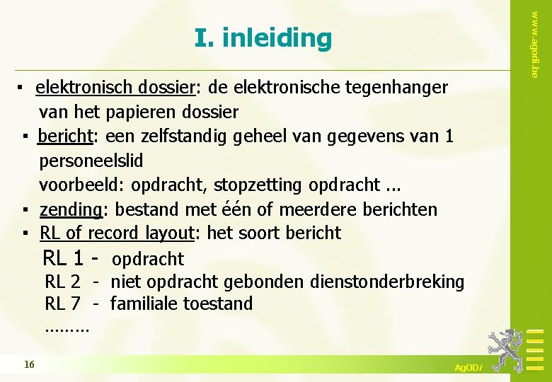 ▪ elektronisch dossier: de elektronische tegenhanger van het papieren dossier ▪ bericht: een zelfstandig