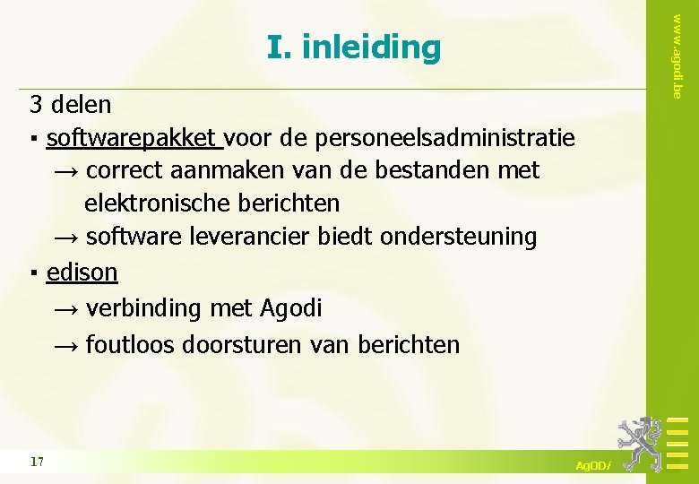 www. agodi. be I. inleiding 3 delen ▪ softwarepakket voor de personeelsadministratie → correct