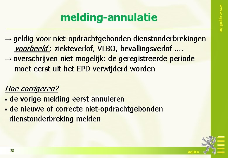 www. agodi. be melding-annulatie → geldig voor niet-opdrachtgebonden dienstonderbrekingen voorbeeld : ziekteverlof, VLBO, bevallingsverlof.