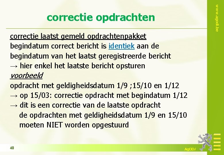 www. agodi. be correctie opdrachten correctie laatst gemeld opdrachtenpakket begindatum correct bericht is identiek