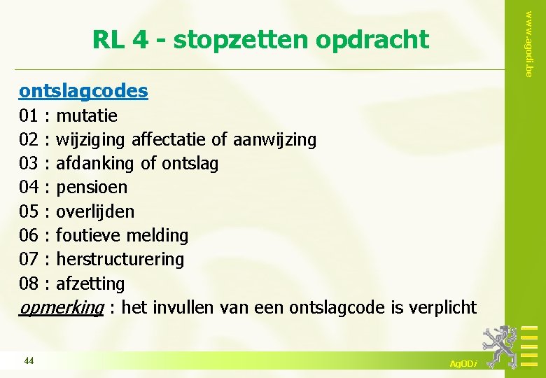 www. agodi. be RL 4 - stopzetten opdracht ontslagcodes 01 02 03 04 05