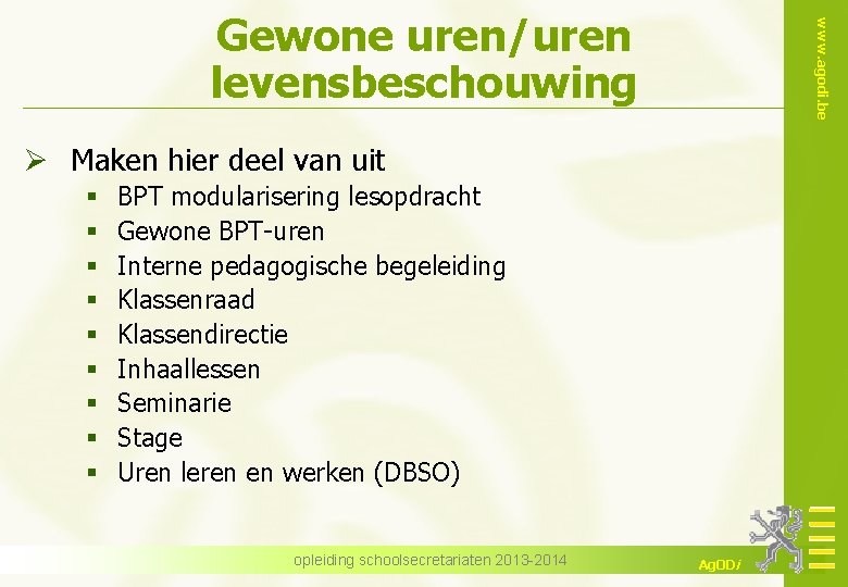 www. agodi. be Gewone uren/uren levensbeschouwing Ø Maken hier deel van uit § §