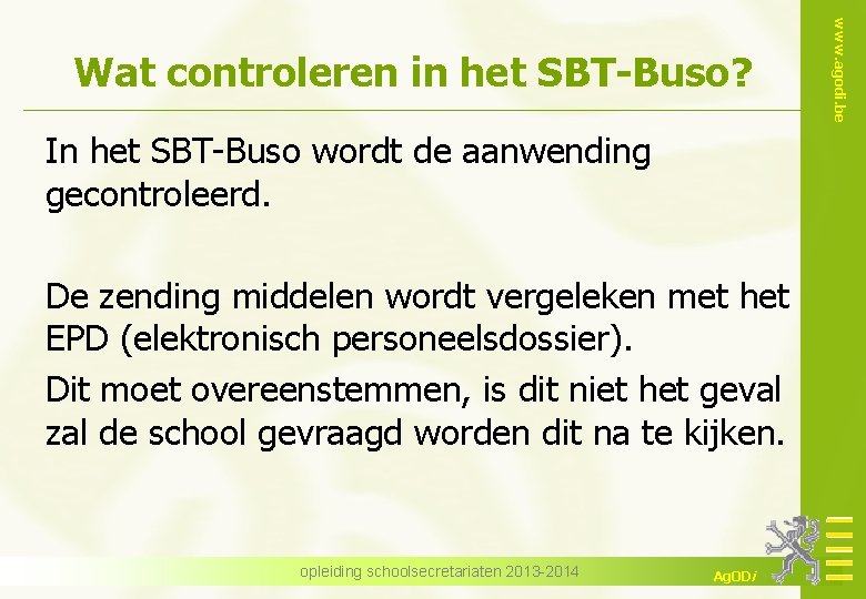 In het SBT-Buso wordt de aanwending gecontroleerd. De zending middelen wordt vergeleken met het