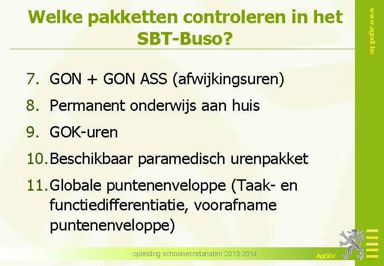 7. GON + GON ASS (afwijkingsuren) 8. Permanent onderwijs aan huis 9. GOK-uren 10.