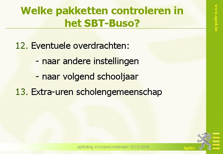 www. agodi. be Welke pakketten controleren in het SBT-Buso? 12. Eventuele overdrachten: - naar