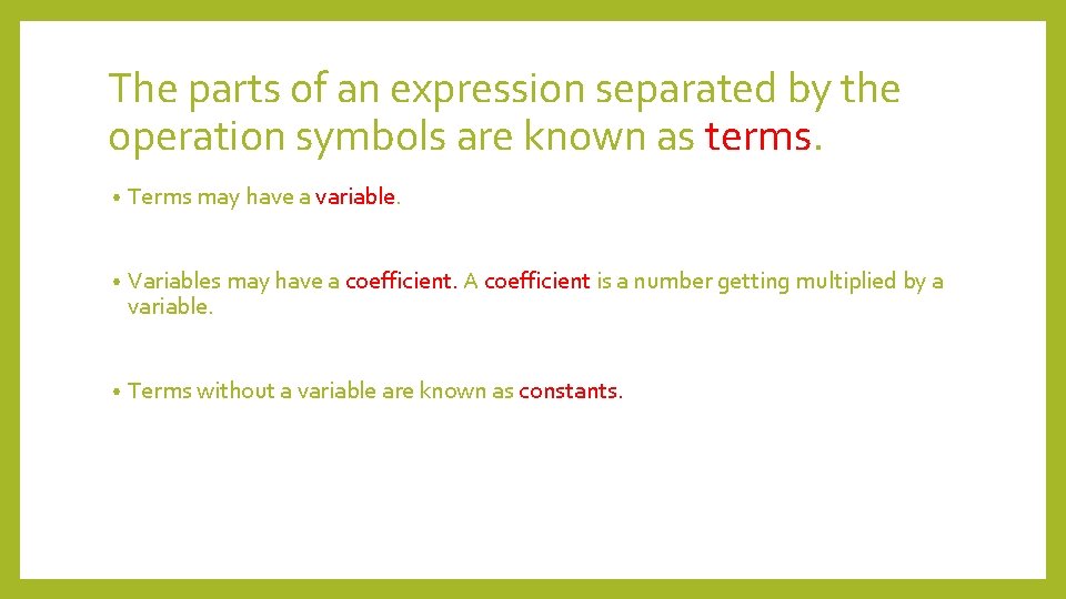 The parts of an expression separated by the operation symbols are known as terms.