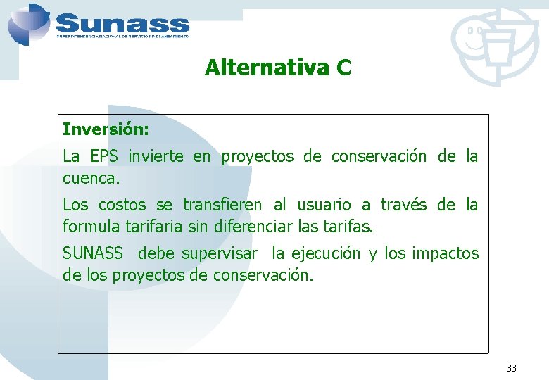 Alternativa C Inversión: La EPS invierte en proyectos de conservación de la cuenca. Los