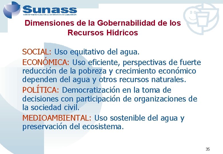 Dimensiones de la Gobernabilidad de los Recursos Hídricos SOCIAL: Uso equitativo del agua. ECONÓMICA: