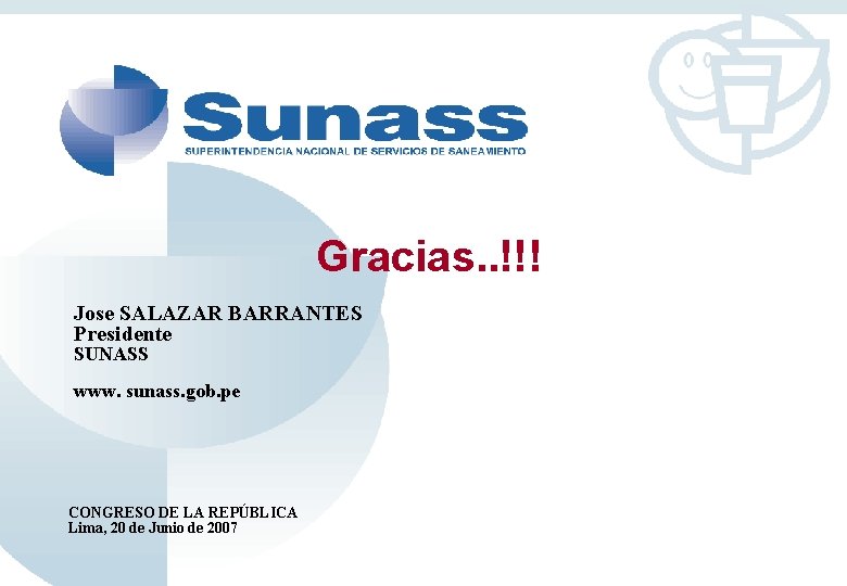 Gracias. . !!! Jose SALAZAR BARRANTES Presidente SUNASS www. sunass. gob. pe CONGRESO DE