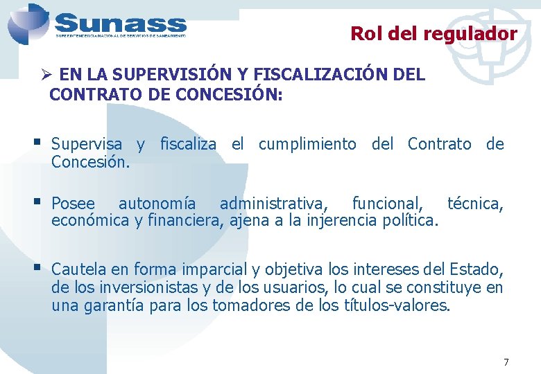 Rol del regulador Ø EN LA SUPERVISIÓN Y FISCALIZACIÓN DEL CONTRATO DE CONCESIÓN: §