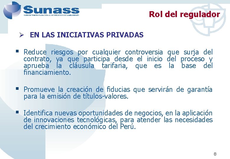 Rol del regulador Ø EN LAS INICIATIVAS PRIVADAS § Reduce riesgos por cualquier controversia