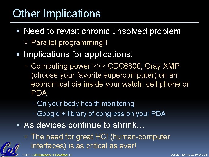 Other Implications Need to revisit chronic unsolved problem Parallel programming!! Implications for applications: Computing Other Implications Need to revisit chronic unsolved problem Parallel programming!! Implications for applications: Computing