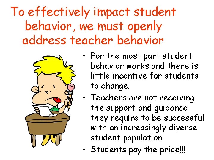 To effectively impact student behavior, we must openly address teacher behavior F • For