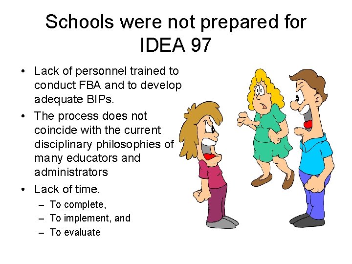 Schools were not prepared for IDEA 97 • Lack of personnel trained to conduct