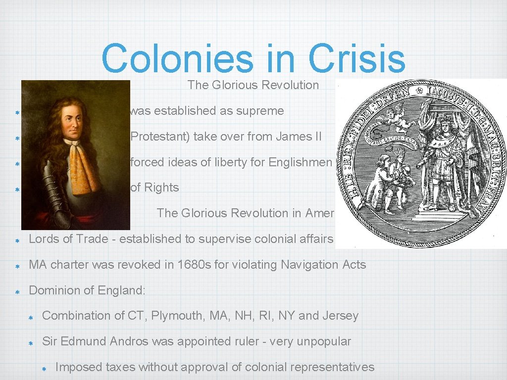 Colonies in Crisis The Glorious Revolution 1688 - Parliament was established as supreme William