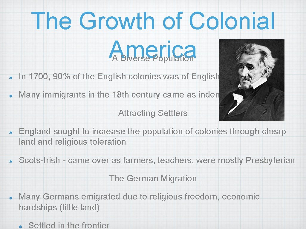 The Growth of Colonial America A Diverse Population In 1700, 90% of the English