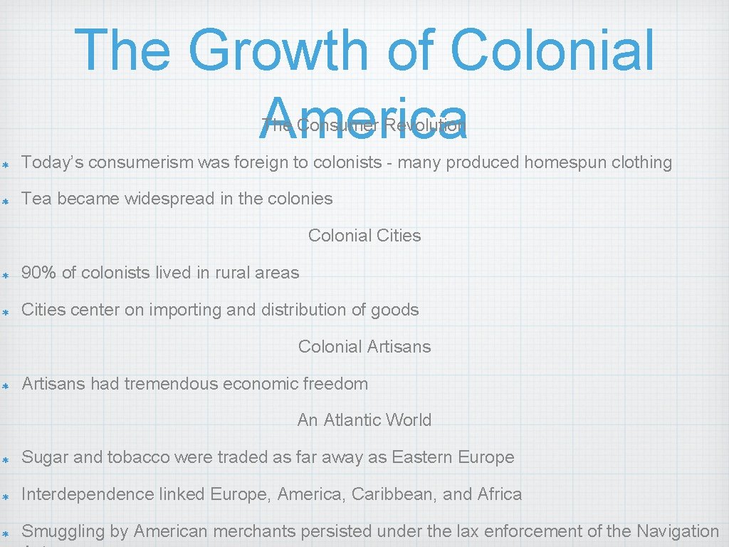 The Growth of Colonial America The Consumer Revolution Today’s consumerism was foreign to colonists