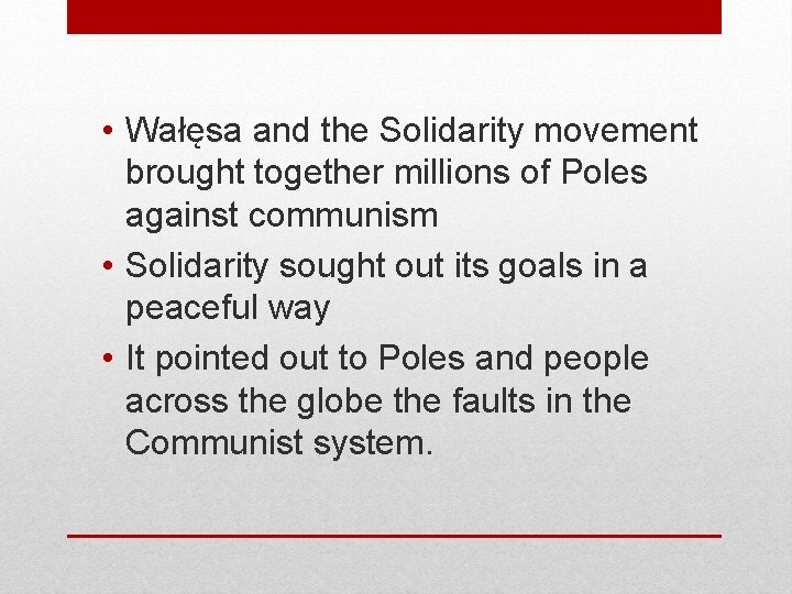  • Wałęsa and the Solidarity movement brought together millions of Poles against communism
