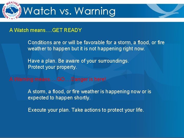 Watch vs. Warning A Watch means…. GET READY Conditions are or will be favorable Watch vs. Warning A Watch means…. GET READY Conditions are or will be favorable