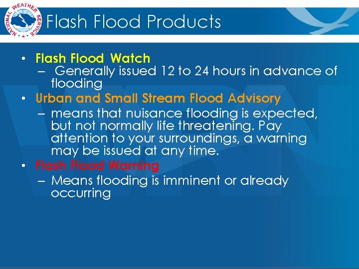 Flash Flood Products • Flash Flood Watch – Generally issued 12 to 24 hours Flash Flood Products • Flash Flood Watch – Generally issued 12 to 24 hours