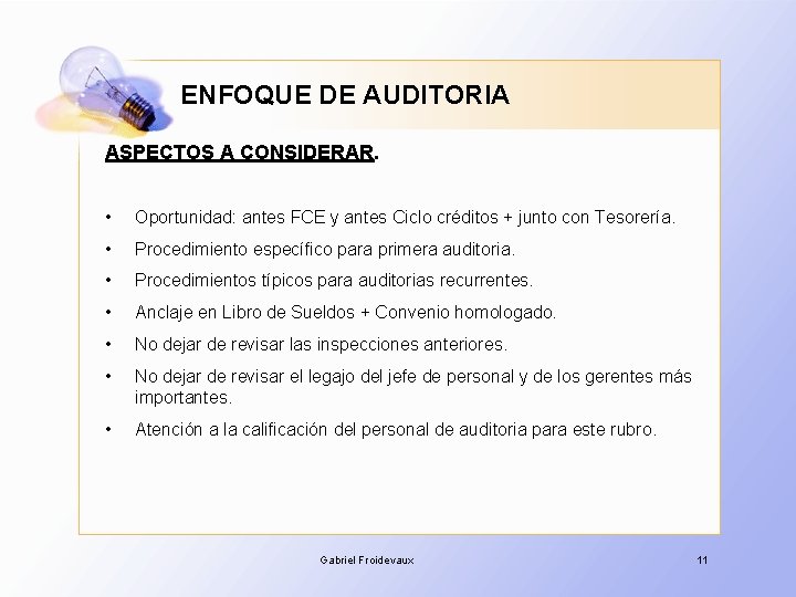 ENFOQUE DE AUDITORIA ASPECTOS A CONSIDERAR. • Oportunidad: antes FCE y antes Ciclo créditos