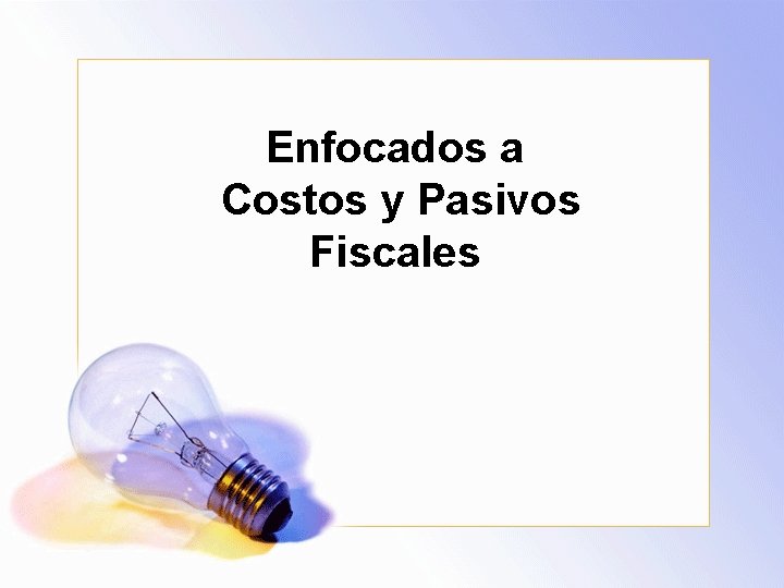 Enfocados a Costos y Pasivos Fiscales 