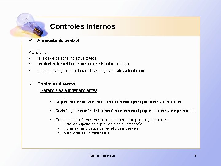 Controles internos ü Ambiente de control Atención a: • • legajos de personal no