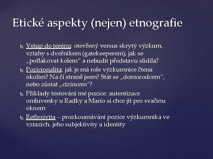 Etické aspekty (nejen) etnografie Vstup do terénu: otevřený versus skrytý výzkum, vztahy s dveřníkem