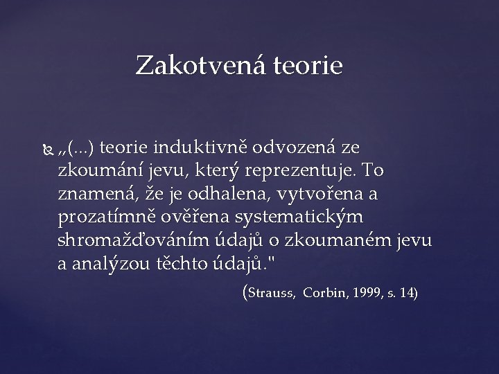 Zakotvená teorie „(. . . ) teorie induktivně odvozená ze zkoumání jevu, který reprezentuje.