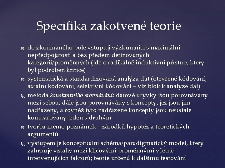 Specifika zakotvené teorie do zkoumaného pole vstupují výzkumníci s maximální nepředpojatostí a bez předem