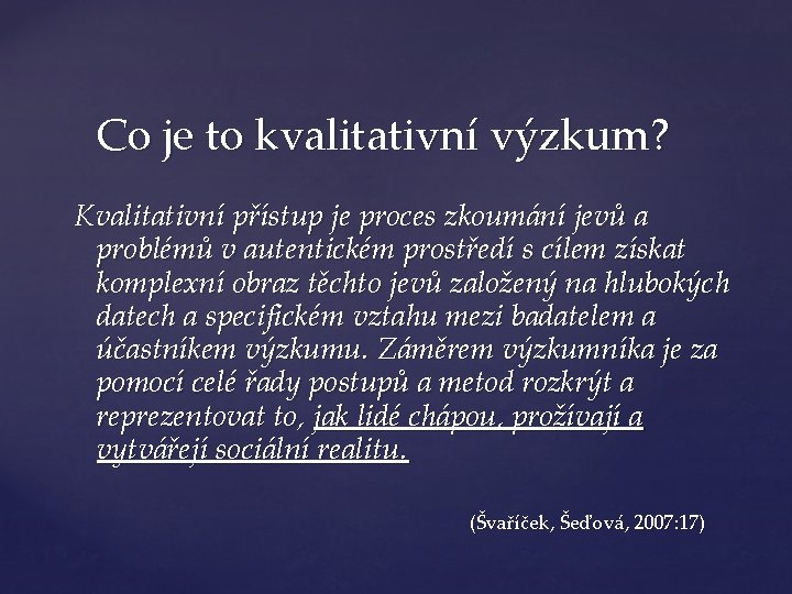 Co je to kvalitativní výzkum? Kvalitativní přístup je proces zkoumání jevů a problémů v