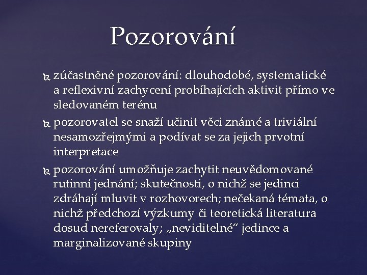 Pozorování zúčastněné pozorování: dlouhodobé, systematické a reflexivní zachycení probíhajících aktivit přímo ve sledovaném terénu