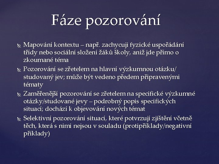 Fáze pozorování Mapování kontextu – např. zachycuji fyzické uspořádání třídy nebo sociální složení žáků