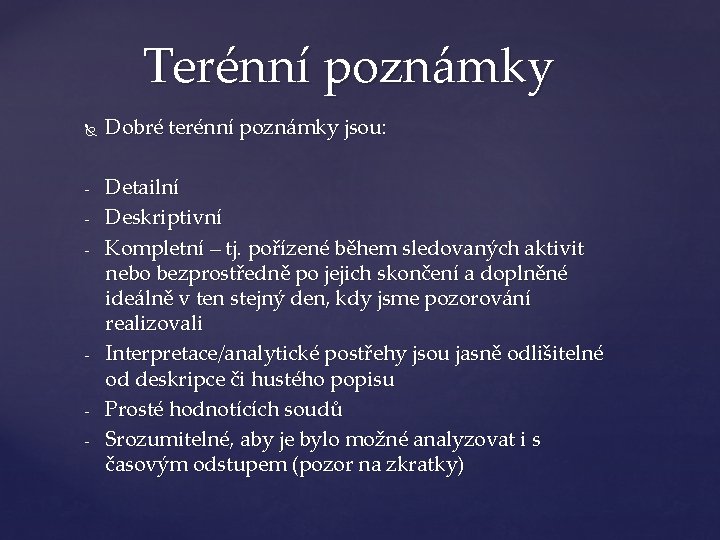 Terénní poznámky - - - Dobré terénní poznámky jsou: Detailní Deskriptivní Kompletní – tj.