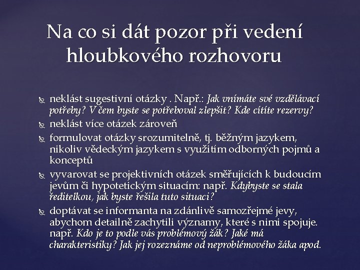 Na co si dát pozor při vedení hloubkového rozhovoru neklást sugestivní otázky. Např. :