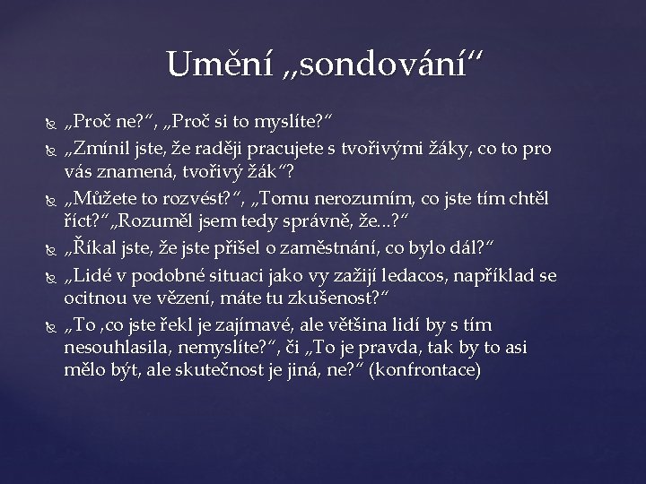 Umění „sondování“ „Proč ne? “, „Proč si to myslíte? “ „Zmínil jste, že raději